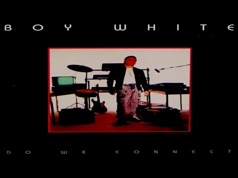 Boy White — BOY WHITE - DO WE CONNECT (FULL ALBUM) (1988)