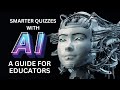 Create Smarter Quizzes with AI-Powered Tools: A Step-by-Step Guide for Course Creators and Educators