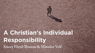 A Christian&#39;s Individual Responsibility - Stacey Floyd-Thomas &amp; Miroslav Volf