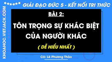Đạo đức lớp 5 Bài 2: Tôn trọng sự khác biệt của người khác - trang 13, 16, 17, 18 | Kết nối tri thức