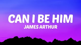 James Arthur - Can I Be Him (Lyrics)