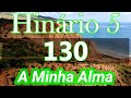 HINO 130 CCB - A Minha Alma - HINÁRIO 5 COM LETRAS @severinojoaquimdasilva-oficial