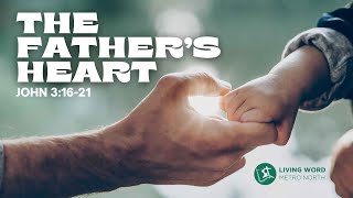 The Father's Heart - John 3:16-21 - May 12, 2024