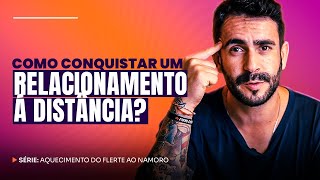 Como conquistar um relacionamento à distância?  | Aquecimento do Flerte ao Namoro - OMD #101