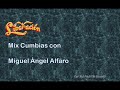 Mix liberacin cumbias con miguel alfaro