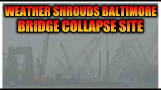 Weather Moves In-Baltimore Bridge Collapse Site- May 4, 2024