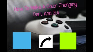 How To Make A Color Changing Part And Gui