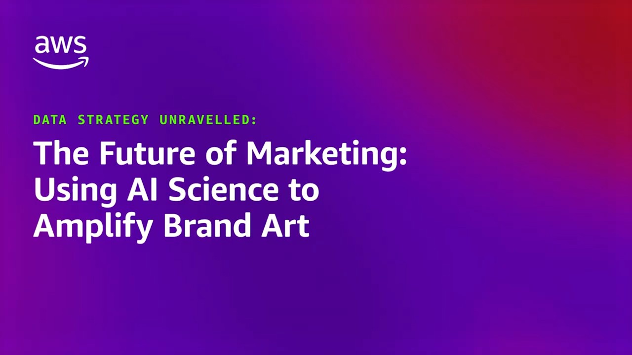 The Future of Marketing: Using AI science to amplify brand art | Amazon Web Services