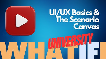 whatifi University - 1 - UI/UX Basics & the Scenario Canvas