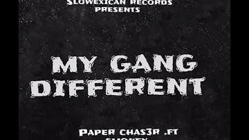 PAPER CHAS3R .ft GMC SMOKEY - my gang different [official audio]