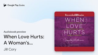 When Love Hurts: A Woman's Guide to… by Jill Cory · Audiobook preview