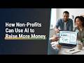 AI for Non-Profits: Scale Your Mission with Smart Fundraising & Grant Writing
