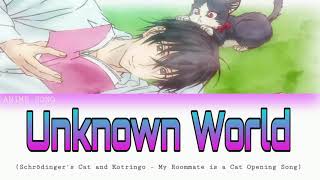 Video thumbnail of "My Roommate is a Cat OP | Unknown World | Schrodinger's Cat and Kotringo"