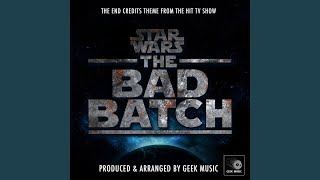 Star Wars The Bad Batch  End Credits Theme (From 'Star Wars The Bad Batch')