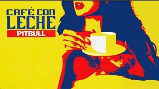 Pitbull  - Cafe Con LECHE (Official Video)