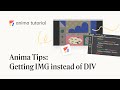 Anima Tips: Getting Image Tag Instead of DIV