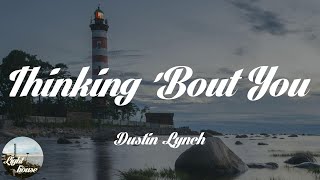 Dustin Lynch - Thinking 'Bout You (feat. MacKenzie Porter) (Lyrics)