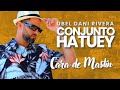 Conjunto hatuey  ubel dani rivera  cara de mastn 