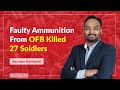 Were 27 Soldiers Killed Because Of Faulty Ammunition Manufactured By The Ordnance Factory Board?