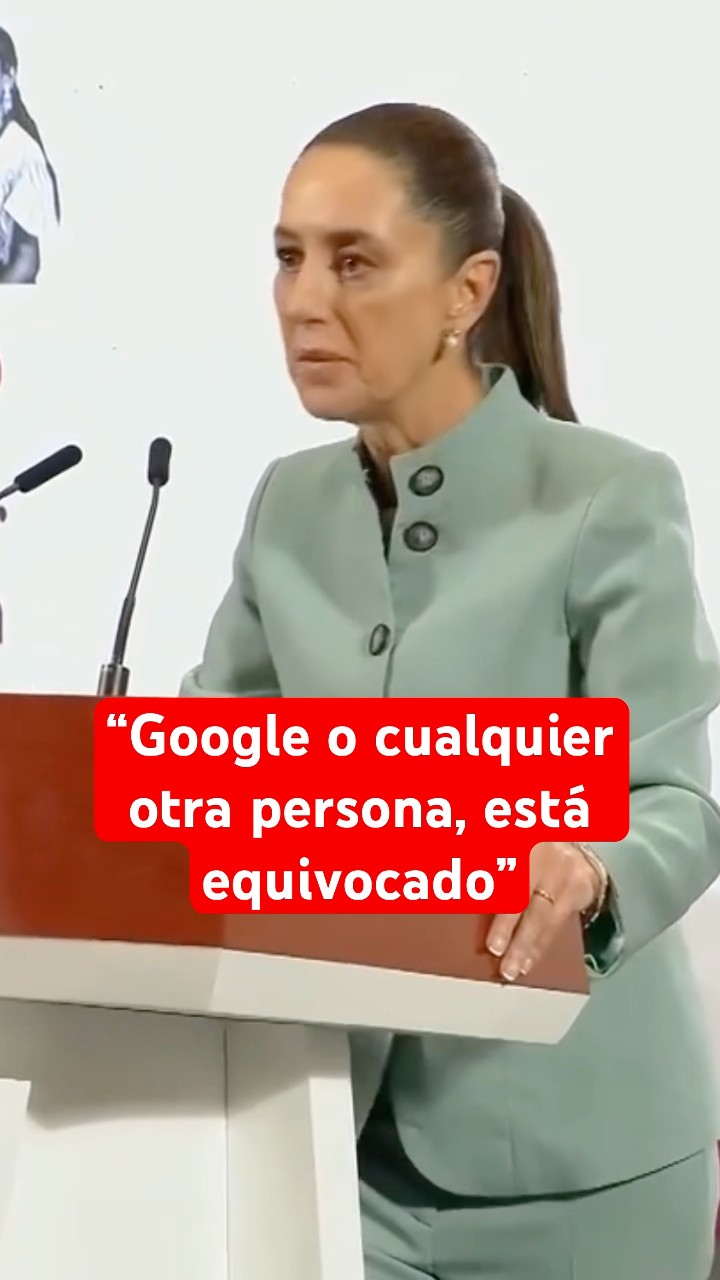 Rechaza Sheinbaum argumento de Google sobre Golfo de México
