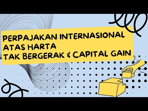 SESI - 12 - PERPAJAKAN INTERNASIONAL ATAS HARTA TAK BERGERAK & CAPITAL GAIN
