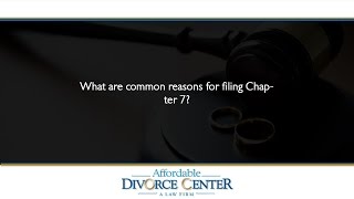 What are common reasons for filing Chapter 7?