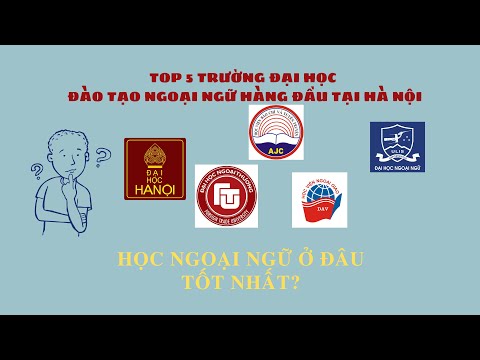 HỌC NGOẠI NGỮ Ở ĐÂU TỐT NHẤT? | TOP 5 TRƯỜNG ĐẠI HỌC ĐÀO TẠO NGOẠI NGỮ HÀNG ĐẦU TẠI HÀ NỘI | TOPLIST