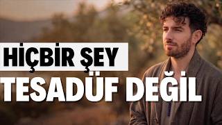 HİÇBİR ŞEY TESADÜF DEĞİL! | HAYATINI DEĞİŞTİRECEK BİLGELİK SÖZLERİ