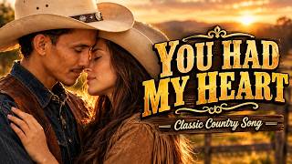 YOU HAD MY HEART - Original Country Song