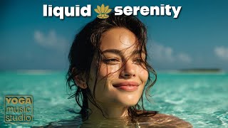 Liquid Serenity | Yoga & Meditation Music for Deep Calm