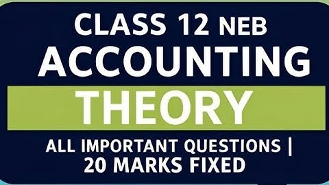 🔥 Class 12 NEB Accounting Theory 2082 | 20 Marks Fixed Questions | Must Watch for NEB Exam Topper!