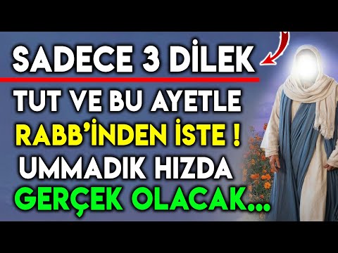 SADECE 3 DİLEK TUT VE BU AYETLE RABB'İNDEN İSTE UMMADIK HIZDA GERÇEK OLACAK !