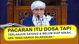 PACARAN ITU DOSA TAPI TERLANJUR SAYANG & BELUM SIAP NIKAH , APA YANG HARUS DILAKUKAN ❓ - Buya Yahya