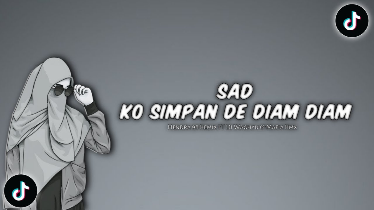 DJ SAD !! KO SIMPAN DE DIAM DIAM X KO KASIH SA LUKA Feat. Dj Waghyu & Mafia Rmx New Remix !!