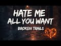 HATE ME ALL YOU WANT BROKEN TRAILS Lyrics Video