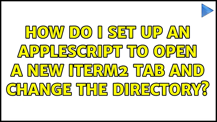 How do I set up an AppleScript to open a new iTerm2 tab and change the directory? (3 Solutions!!)
