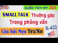 Câu Hỏi Xã Giao SMALL TALK thường gặp - Câu hỏi MẸO YES/NO - N400 Phỏng vấn Thi Quốc Tịch Mỹ 2023.