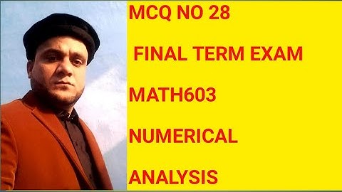 MCQ NO 28: FINAL TERM EXAM MATH603 NUMERICAL ANALYSIS