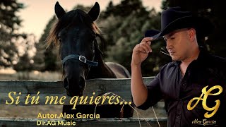 ALEX GARCIA - SI TÚ ME QUIERES ( VIDEO OFICIAL )