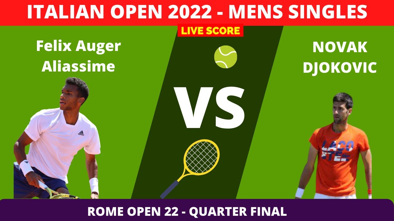 Novak Djokovic vs Felix Auger Aliassime 2022 Italian Open Quarter Final Live Score