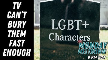 Nearly Half of All LGBTQ+ Characters Are Going Away | Monday Meltdown On 12-08-2025