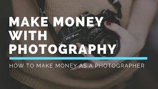 How to make money as a photographer | with photography