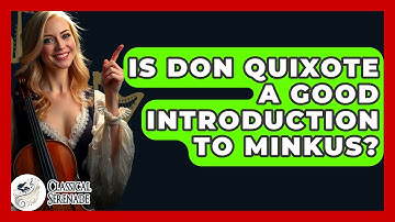 Is Don Quixote A Good Introduction To Minkus? - Classical Serenade