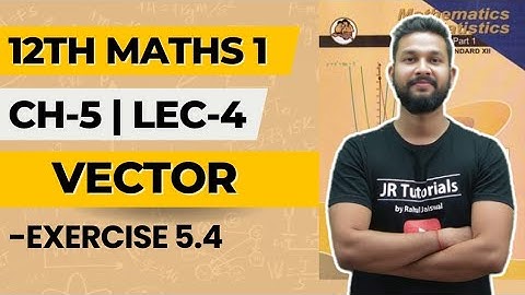 12th Maths 1 | Chapter 5 | Vectors | Exercise 5.4 | Lecture 4 | Maharashtra Board |