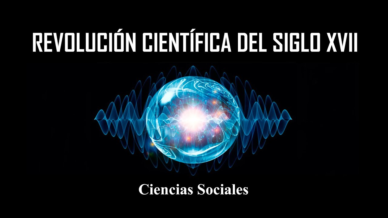 Ciencias Sociales: La Revolución Científica del Siglo XVII - YouTube