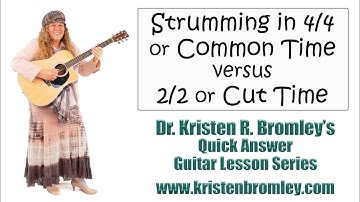 Strumming in 4/4 or Common Time vs 2/2 or Cut Time - Quick Answer Lesson with Dr. Kristen R. Bromley