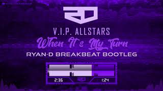 V.I.P. Allstars - When It's My Turn (Ryan-D Breakbeat Bootleg)