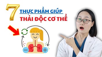 7 Thực Phẩm Giúp Thải Độc Tố Trong Cơ Thể An Toàn Hiệu Quả | Dược Sĩ Lan