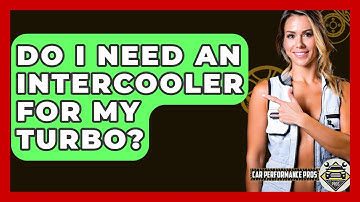 Do I Need An Intercooler For My Turbo? - Car Performance Pros
