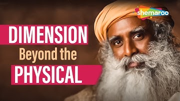 Sadhguru explain about the Dimension Beyond the Physical | Sadhguru | Sadhguru